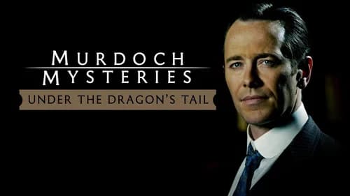 The Murdoch Mysteries: Under the Dragon's Tail still