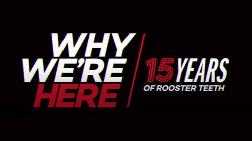 Why We’re Here: 15 Years of Rooster Teeth still