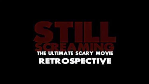 Still Screaming: The Ultimate Scary Movie Retrospective still