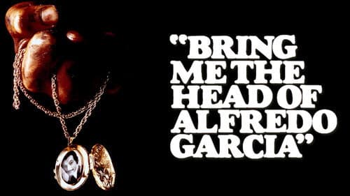 Bring Me the Head of Alfredo Garcia still
