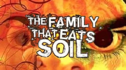 The Family That Eats Soil still