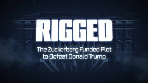 Rigged: The Zuckerberg Funded Plot to Defeat Donald Trump still