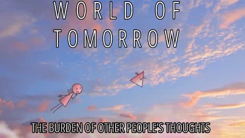 World of Tomorrow Episode Two: The Burden of Other People's Thoughts still