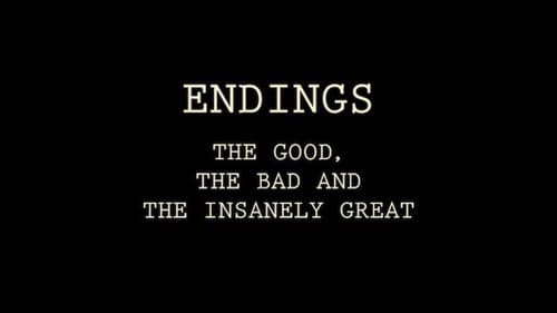 Endings: The Good, The Bad, and the Insanely Great still