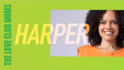 The Love Club Moms: Harper still