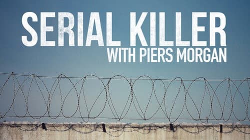 Serial Killer with Piers Morgan still