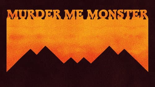 Murder Me, Monster still
