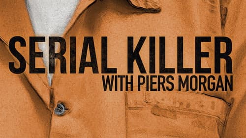 Serial Killer with Piers Morgan still