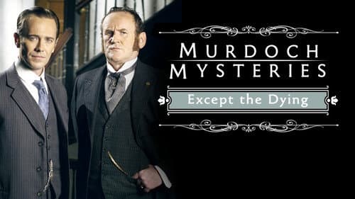The Murdoch Mysteries: Except the Dying still