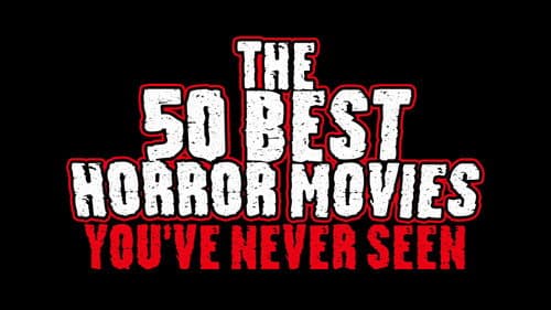 The 50 Best Horror Movies You've Never Seen still