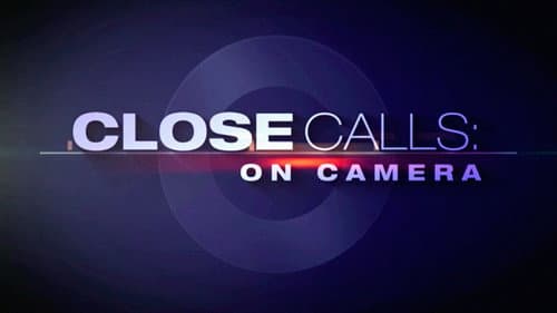 Close Calls: On Camera still