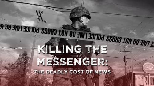 Killing the Messenger: The Deadly Cost of News still