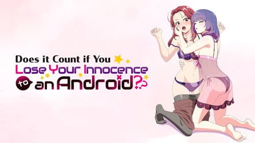 Does It Count If You Lose Your Innocence to an Android? still