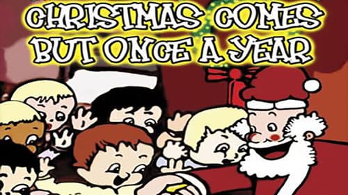 Christmas Comes But Once a Year still