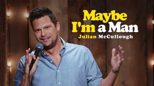 Julian McCullough: Maybe I'm a Man still