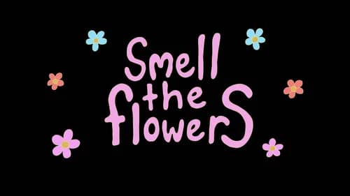 Smell The Flowers still