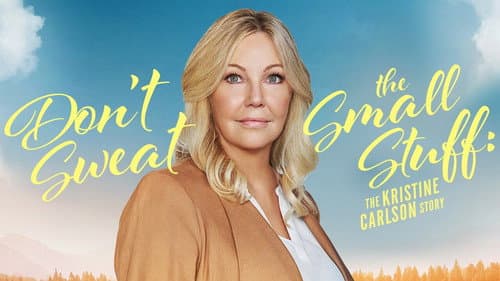 Don't Sweat the Small Stuff: The Kristine Carlson Story still