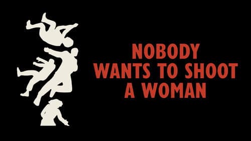 Nobody Wants to Shoot a Woman still