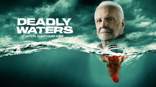 Deadly Waters with Captain Lee still