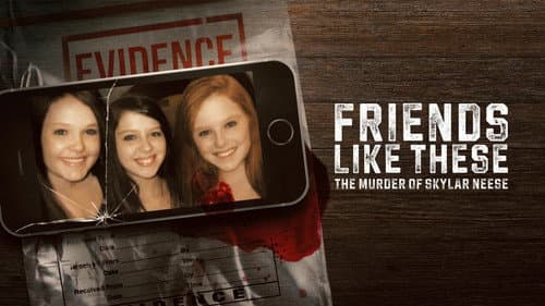 Friends Like These: The Murder of Skylar Neese still