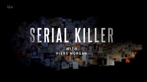 Serial Killer with Piers Morgan still