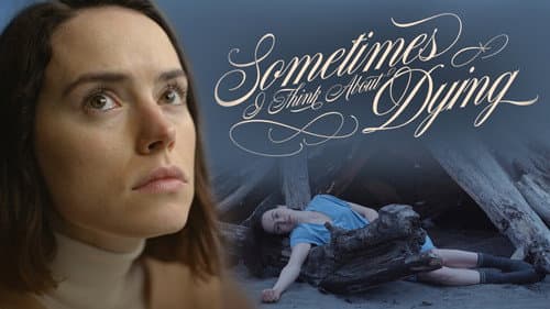 Sometimes I Think About Dying still
