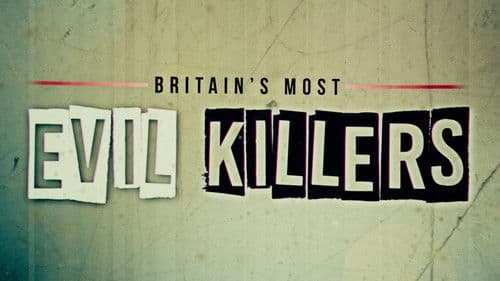 Britain's Most Evil Killers still