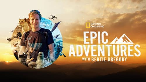 Epic Adventures with Bertie Gregory still