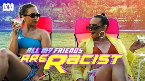 All My Friends Are Racist still