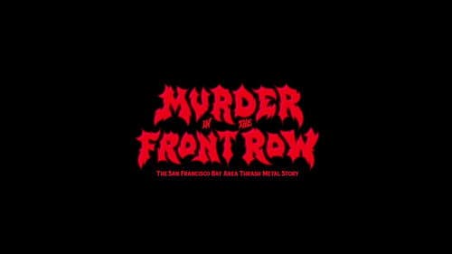 Murder in the Front Row: The San Francisco Bay Area Thrash Metal Story still
