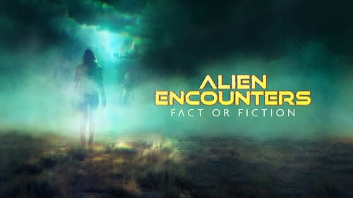 Alien Encounters: Fact or Fiction still