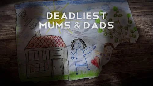 Deadliest Mums & Dads still