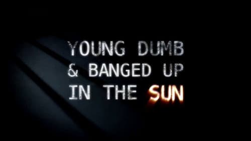 Young Dumb and Banged Up in the Sun still