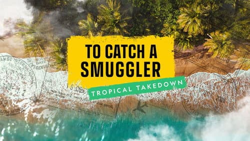 To Catch a Smuggler: Tropical Takedown still