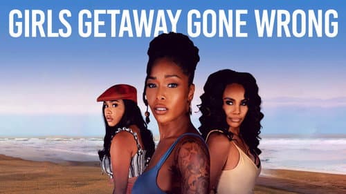 Girls Getaway Gone Wrong still