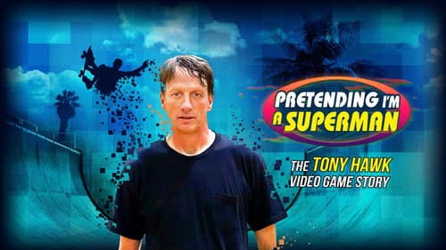 Pretending I'm a Superman: The Tony Hawk Video Game Story still