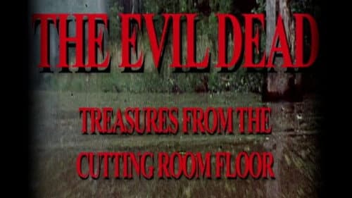 The Evil Dead: Treasures from the Cutting Room Floor still