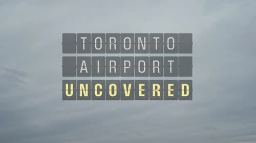 Toronto Airport Uncovered still