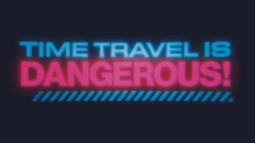 Time Travel Is Dangerous! still