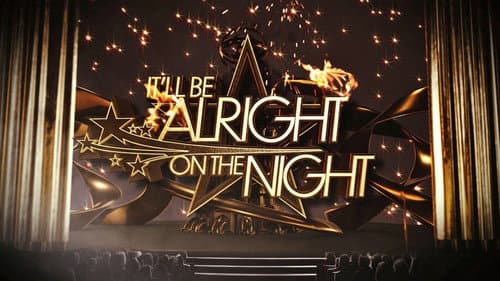 It'll be Alright on the Night still