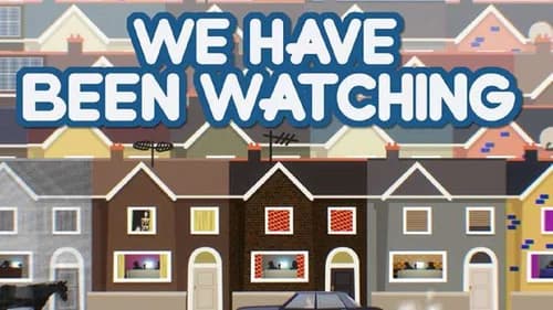 We Have Been Watching still