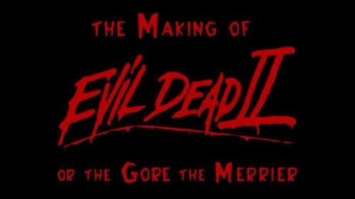 The Making of 'Evil Dead II' or The Gore the Merrier still