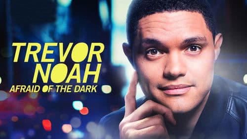 Trevor Noah: Afraid of the Dark still