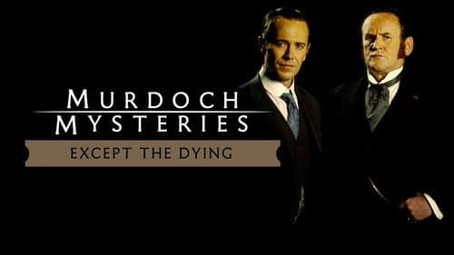 The Murdoch Mysteries: Except the Dying still
