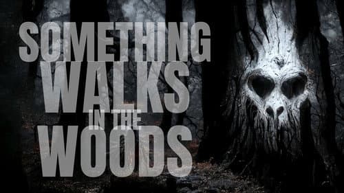 Something Walks in the Woods still