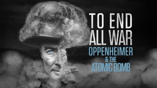 To End All War: Oppenheimer & the Atomic Bomb still