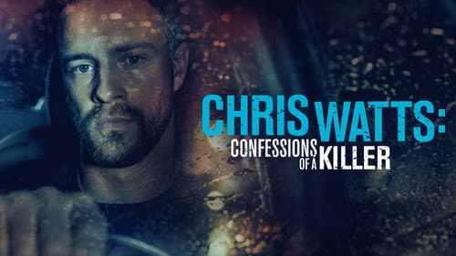 Chris Watts: Confessions of a Killer still