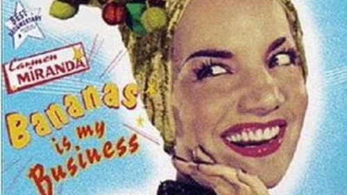 Carmen Miranda: Bananas Is My Business still