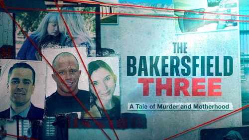 The Bakersfield 3: A Tale of Murder and Motherhood still