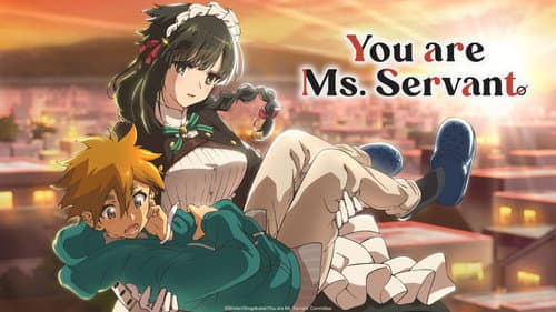 You are Ms. Servant still